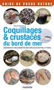 Coquillages & crustacés du bord de mer - Observer et reconnaître 50 espèces de notre littoral