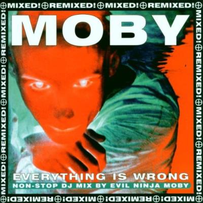 Everything is wrong remixed and mixed by moby