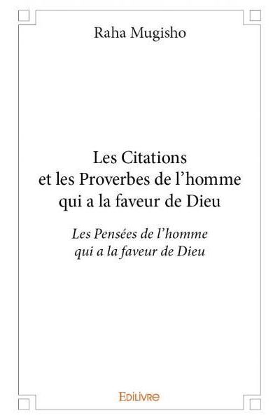 Sur Les Citations Et Les Proverbes De L Homme Qui A La Faveur De Dieu Les Pensees De L Homme Qui A La Faveur De Dieu Broche Raha Mugisho Achat