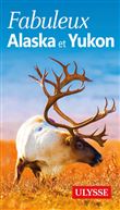 Fabuleux Alaska et Yukon 3ed