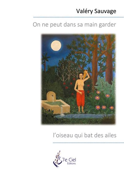 On ne peut dans sa main garder l'oiseau qui bat des ailes - Valery Sauvage - broché