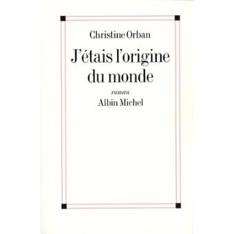 J Etais L Origine Du Monde Broche Christine Orban Achat Livre Ou Ebook Fnac