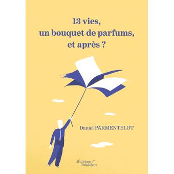 13 vies, un bouquet de parfums, et après ?