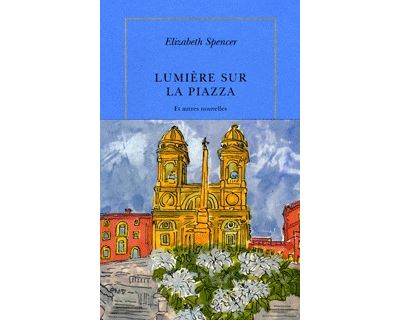Lumière sur la Piazza et autres nouvelles - Elizabeth Spencer - broché