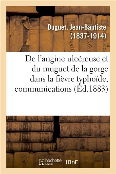 De l'angine ulcéreuse et du muguet de la gorge dans la fièvre typhoïde, communications