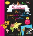 Mes petits ateliers MONTESSORI : Mon premier atlas à gratter