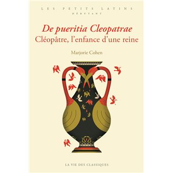 De pueritia Cleopatrae. Cléopâtre, l’enfance d’une reine