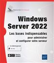 Windows Server 2022 - Les bases indispensables pour administrer et configurer votre serveur