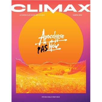 Climax : Apocalypse Pas Now - été 2022 Le fanzine plus chaud que le