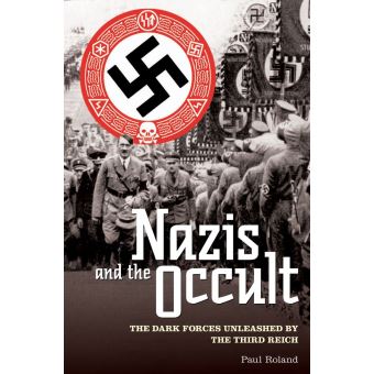 The Nazis and the Occult The Dark Forces Unleashed by the Third Reich ...