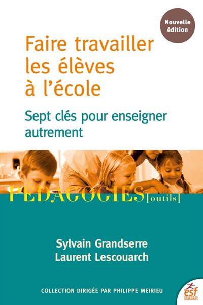Faire Travailler Les Eleves A L Ecole Sept Cles Pour Enseigner Autrement Broche Grandserre Sylvain Lescouarch Laurent Achat Livre Ou Ebook Fnac