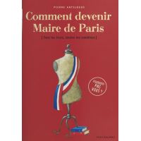 Comment devenir maire de Paris : tous les trucs, toutes les combines