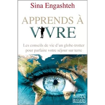 Apprends à vivre - Les conseils de vie d'un globe-trotter pour parfaire votre séjour sur terre