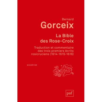 La Bible Des Rose Croix Traduction Et Commentaire Des Trois Premiers Ecrits Rosicruciens 1614 1615 1616 Broche Bernard Gorceix Achat Livre Fnac