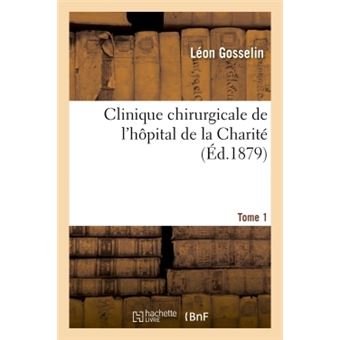Clinique chirurgicale de l'hôpital de la Charité. Tome 1