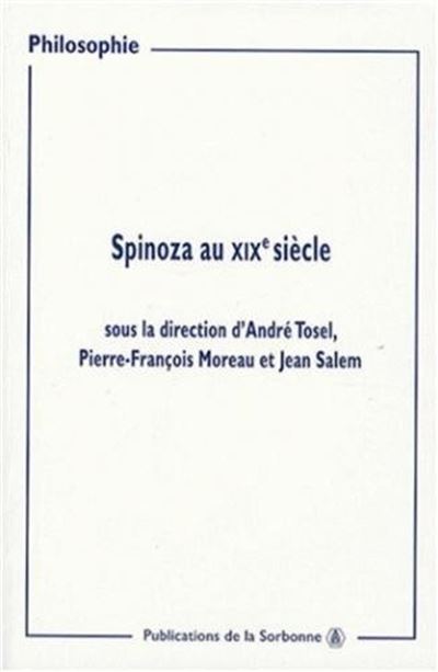 Spinoza au XIXe siècle actes des journées d'études organisées à la Sorbonne, 9 et 16 mars, 23 et 30 novembre 1997