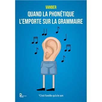 Quand la phonétique l'emporte sur la grammaire