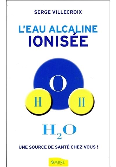 L'eau alcaline ionisée - Une source de santé chez vous !