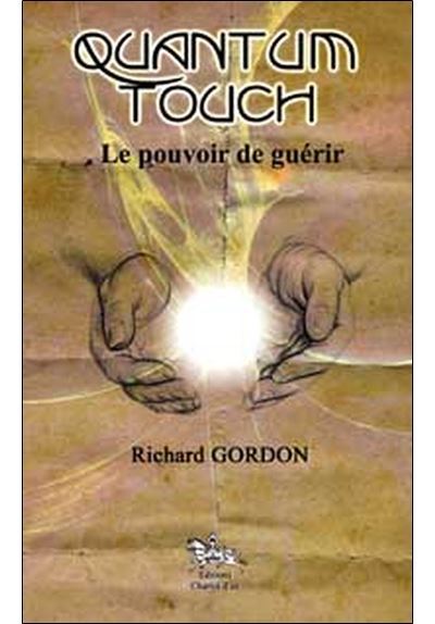 Quantum Touch - Le pouvoir de guérir - Richard Gordon - broché