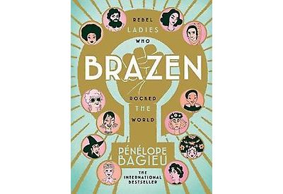 Brazen: Rebel Ladies Who Rocked The World