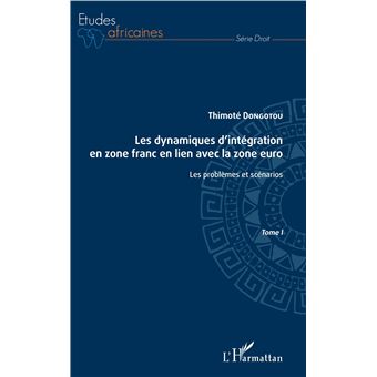 Les dynamiques d'intégration en zone franc en lien avec la zone euro Tome I