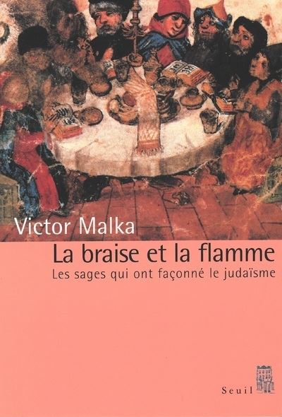 La Braise et la Flamme. Les Sages qui ont façonné le judaïsme - Victor Malka - broché