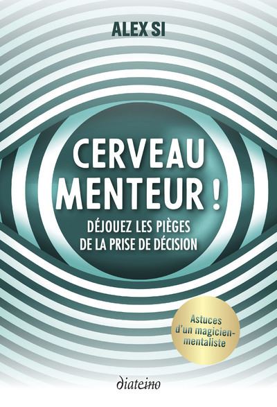 Cerveau menteur ! - Déjouez les pièges de la prise de décision - Alex Si - broché