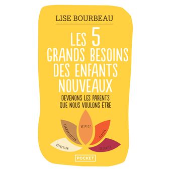 Les 5 grands besoins des enfants nouveaux - Des outils pour vivre en harmonie avec les enfants de tout âge