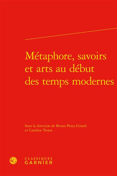 Métaphore, savoirs et arts au début des temps modernes