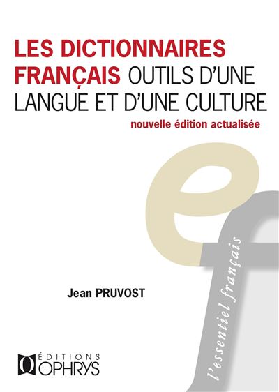 Les dictionnaires français, outils d'une langue et d'une culture - Jean Pruvost - broché