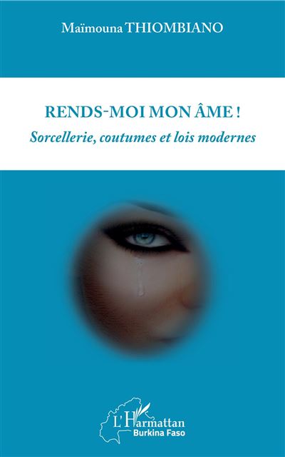 Rends-moi mon ame:sorcellerie coutumes et lois modernes