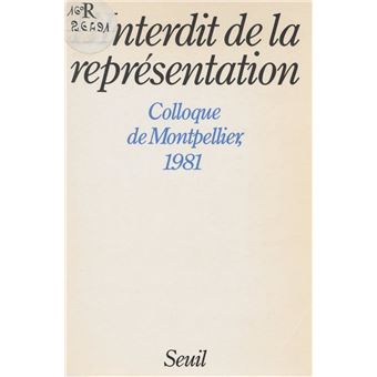 L'Interdit de la représentation. Colloque de Montpellier (1981 ...