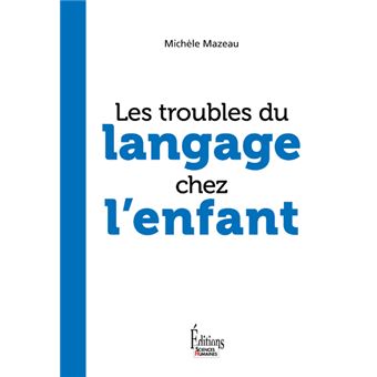 Les Troubles Du Langage Chez L'enfant - Broché - Michèle Mazeau - Achat ...