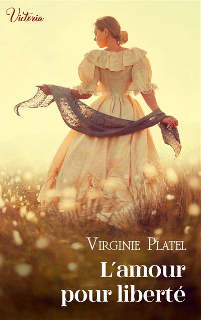 L Amour Pour Liberte Intrepides Et Seductrices Les Heroines Victoria Vont Conquerir L Histoire Dernier Livre De Virginie Platel Precommande Date De Sortie Fnac