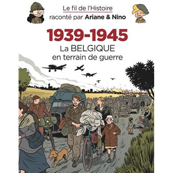 Le fils de l'histoire raconté par Ariane et Nino - Le fil de l'Histoire raconté par Ariane & Nino - 1939-1945   La Belgique en terrain de guerre - 1