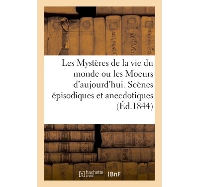 Les Mystères de la vie du monde ou les Moeurs d'aujourd'hui. Scènes épisodiques et anecdotiques -  Renault - broché