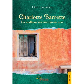 Charlotte Barrette -  Un malheur n'arrive jamais seul