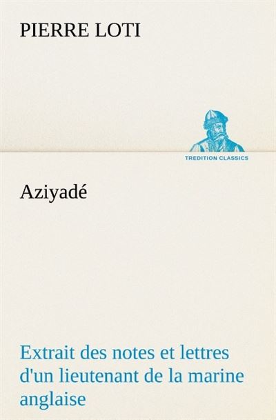 Aziyade extrait des notes et lettres d un lieutenant de la marine anglaise entre