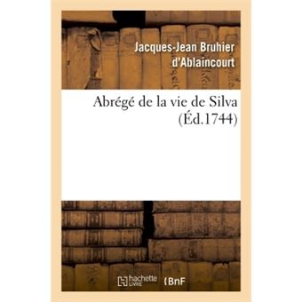 Abrégé de la vie de Silva, tirée d'un ouvrage intitulé Dissertations et consultations médicinales
