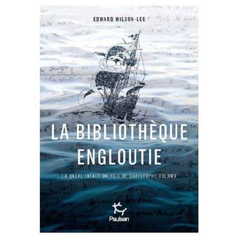 La bibliothèque engloutie - La quête idéale du fils de Christophe Colomb