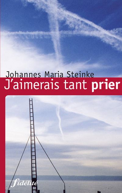 J'aimerais tant prier - Johannes Maria Steinke - broché
