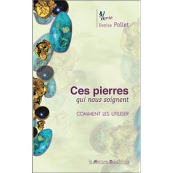 Ces Pierres Qui Nous Soignent Comment Les Utiliser Broche Denise Pollet Achat Livre Ou Ebook Fnac