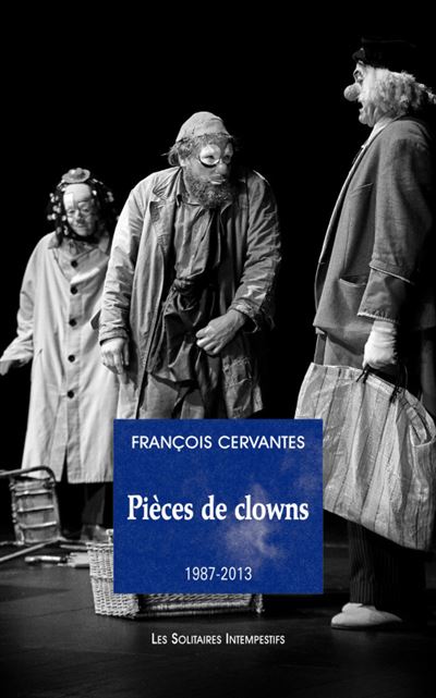 Pieces de clowns 1987-2013 la curiosite des anges le 6e jour