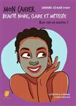 Mon cahier beauté noire, claire et métissée