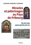 Miracles et pèlerinages au pays de Fribourg