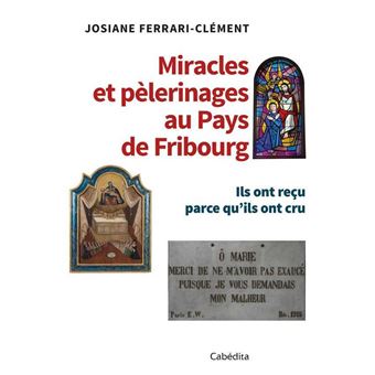 Miracles et pèlerinages au pays de Fribourg