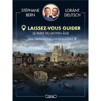 Laissez Vous Guider Le Paris Du Moyen Age Broche Stephane Bern Lorant Deutsch Achat Livre Fnac