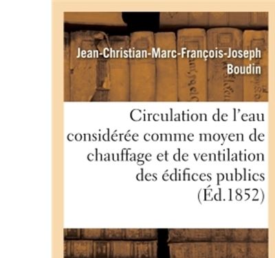 Circulation de l'eau considérée comme moyen de chauffage et de ventilation des édifices publics