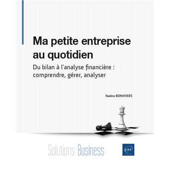 Ma petite entreprise au quotidien - Du bilan à l'analyse financière : comprendre, gérer, analyser