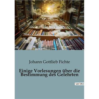 Einige Vorlesungen über die Bestimmung des Gelehrten